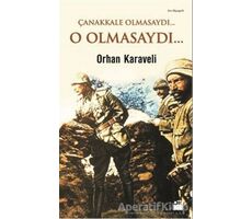 Çanakkale Olmasaydı... O Olmasaydı... - Orhan Karaveli - Doğan Kitap