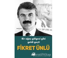 Bir Ağaç Gölgesi Gibi Geldi Geçti - Fikret Ünlü - Doğan Kitap