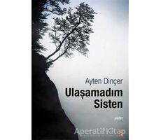 Ulaşamadım Sisten - Ayten Dinçer - Cinius Yayınları