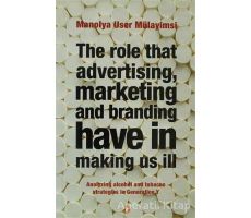 The Role That Advertising Marketing and Branding Have in Making Us İll