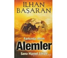 Farkında mısın? Alemler Sana Hizmet Ediyor - İlhan Başaran - Cinius Yayınları