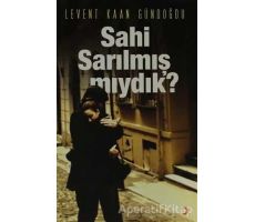 Sahi Sarılmış Mıydık? - Levent Kaan Gündoğdu - Cinius Yayınları