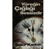 Yüreğin Çığlığı Sessizdir - Şakir Kadan - Cinius Yayınları