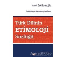 Türk Dilinin Etimoloji Sözlüğü - İsmet Zeki Eyuboğlu - Say Yayınları