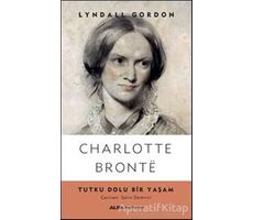 Charlotte Bronte - Tutku Dolu Bir Yaşam - Lyndall Gordon - Alfa Yayınları
