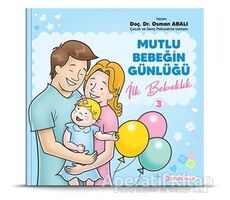 İlk Bebeklik - Mutlu Bebeğin Günlüğü 3 - Osman Abalı - Adeda Yayınları