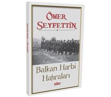 Balkan Harbi Hatıraları - Ömer Seyfettin - Billur Yayınları