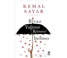 Biraz Yağmur Kimseyi İncitmez - Kemal Sayar - Timaş Yayınları
