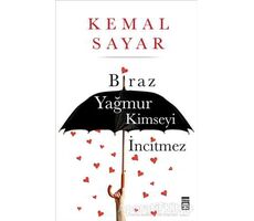 Biraz Yağmur Kimseyi İncitmez - Kemal Sayar - Timaş Yayınları