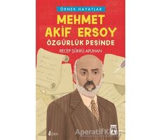 Mehmet Akif Ersoy - Özgürlük Peşinde - Recep Şükrü Apuhan - Timaş Yayınları