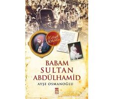 Babam Sultan Abdülhamid - Ayşe Osmanoğlu - Timaş Yayınları