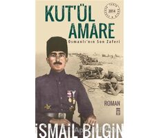 Kut’ül Amare Osmanlı’nın Son Zaferi - İsmail Bilgin - Timaş Yayınları