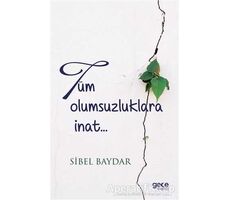 Tüm Olumsuzluklara İnat - Sibel Baydar - Gece Kitaplığı