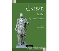 Notlar - İç Savaş Üzerine - Gaius Julius Caesar - Doğu Batı Yayınları