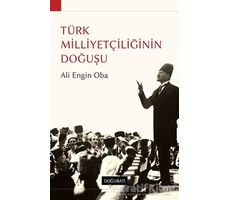 Türk Milliyetçiliğinin Doğuşu - Ali Engin Oba - Doğu Batı Yayınları