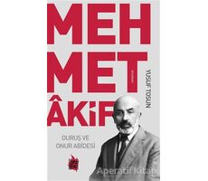 Mehmet Akif - Duruş ve Onur Abidesi - Yusuf Tosun - Çıra Yayınları