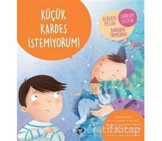 Küçük Kardeş İstemiyorum! - Ne Zormuş Büyümek - Barbara Tamborini - Turkuvaz Çocuk