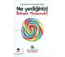 Ne Yediğinizi Biliyor Musunuz? - Gıda Endüstrisine Genel Bir Bakış - Musa Özsoy - Cezve Kitap