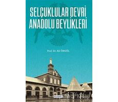 Selçuklular Devri Anadolu Beylikleri - Ali Öngül - Çamlıca Basım Yayın