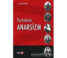 Portrelerle Anarşizm - A. Can Tuncay - Beta Yayınevi