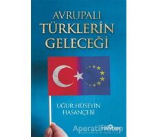 Avrupalı Türklerin Geleceği - Uğur Hüseyin Hasançebi - Yediveren Yayınları
