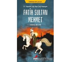 21 Yaşında Çağ Açıp Çağ Kapayan Fatih Sultan Mehmet - İsmail Bilgin - Erdem Çocuk