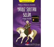 Mekke ve Medine’nin Hizmetkarı Yavuz Sultan Selim - İsmail Bilgin - Erdem Çocuk