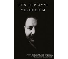 Ben Hep Aynı Yerdeydim - Nazmi Köksal - Sokak Kitapları Yayınları