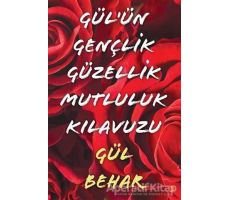 Gülün Gençlik Güzellik Mutluluk Kılavuzu - Gül  Behar - Cinius Yayınları