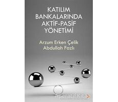Katılım Bankalarında  Aktif-Pasif Yönetimi - Arzum Erken Çelik - Cinius Yayınları