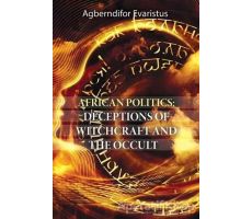 African Politics: Deceptions Of Witchcraft And The Occult - Agberndifor Evaristus - Cinius Yayınları