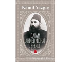 Babam Ahmed Midhat Efendi - Kamil Yazgıç - Kırmızı Kedi Yayınevi