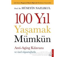 100 Yıl Yaşamak Mümkün - Hüseyin Nazlıkul - Destek Yayınları