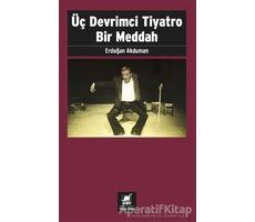 Üç Devrimci Tiyatro Bir Meddah - Erdoğan Akduman - Ayrıntı Yayınları