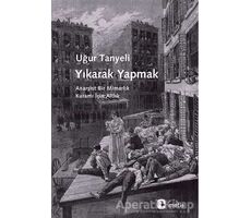 Yıkarak Yapmak - Uğur Tanyeli - Metis Yayınları