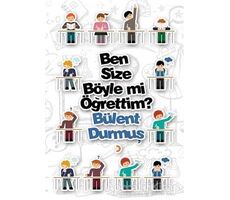 Ben Size Böyle mi Öğrettim? - Bülent Durmuş - Cinius Yayınları