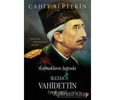 Kaynakların Işığında Sultan Vahidettin (1918 - 1922) - Cahit Alptekin - Cinius Yayınları