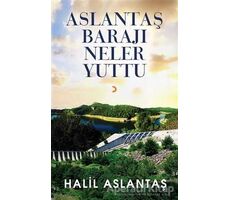 Aslantaş Barajı Neler Yuttu - Halil Aslantaş - Cinius Yayınları