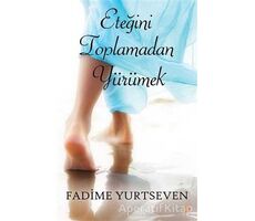 Eteğini Toplamadan Yürümek - Fadime Yurtseven - Cinius Yayınları