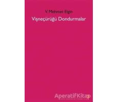 Vişneçürüğü Dondurmalar - V. Mehmet Elgin - Cinius Yayınları