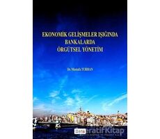 Ekonomik Gelişmeler Işığında Bankalarda Örgütsel Yönetim - Mustafa Turhan - Beta Yayınevi