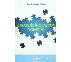 Stratejik İnovasyon Yönetimi - Hüseyin Yılmaz - Beta Yayınevi