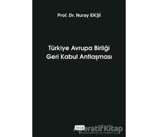 Türkiye Avrupa Birliği Geri Kabul Antlaşması - Nuray Ekşi - Beta Yayınevi