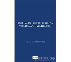 İdari Yagılama Hukukunda Yargılamanın Yenilenmesi - Çağla Tansuğ - Beta Yayınevi