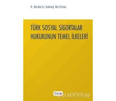 Türk Sosyal Sigortalar Hukukunun Temel İlkeleri - Burcu Savaş Kutsal - Beta Yayınevi