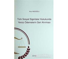 Türk Sosyal Sigortalar Hukukunda Yersiz Ödemelerin Geri Alınması - Arzu Hacıoğlu - Beta Yayınevi