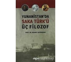 Yunanistanda Saka Türkü Üç Filozof - Mehmet Bayrakdar - Akçağ Yayınları