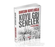 Koyu Gri Seneler - 78 Kuşağı Romanı - Dursun Kuveloğlu - Akçağ Yayınları