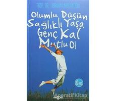 Olumlu Düşün Sağlıklı Yaşa Genç Kal Mutlu Ol - İbrahim Arslanoğlu - Akçağ Yayınları