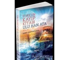 Türkün Kayıp Kitabı Ulu Han Ata - Ahmet Bican Ercilasun - Akçağ Yayınları